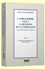 La philosophie face à la question de la complexité : le défi majeur du 21e siècle. Tome 2, Complexités scientifique et contemporaine