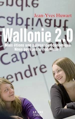 Wallonie 2.0 ; nous étions une puissance économique ; nous pouvons le redevenir !