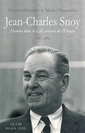 Jean-Charles Snoy ; homme dans la Cité, artisan de l'Europe 1907-1991