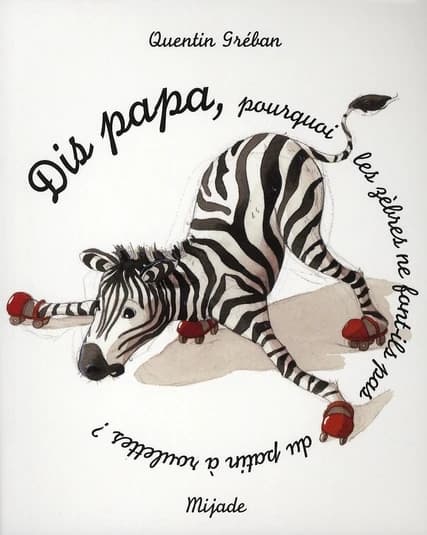 Dis papa, pourquoi les zèbres ne font-ils pas du patin à roulettes ?