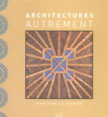 Architectures autrement : habiter le monde