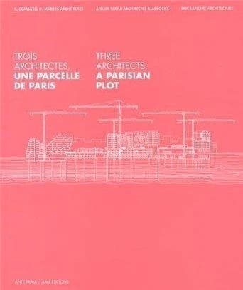 Trois architectes, une parcelle de Paris : E. Combarel, D. Marrec architectes, Atelier Seraji architectes & associés, Éric Lapierre architecture