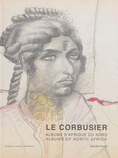 Le Corbusier : albums d'Afrique du Nord : voyages au M'Zab 1931 et 1933
