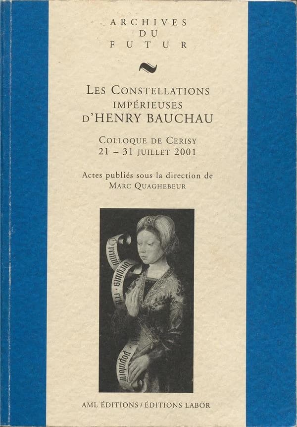 Les constellations impérieuses d'Henry Bauchau : colloque de Cerisy-la-Salle, 21-31 juillet 2001