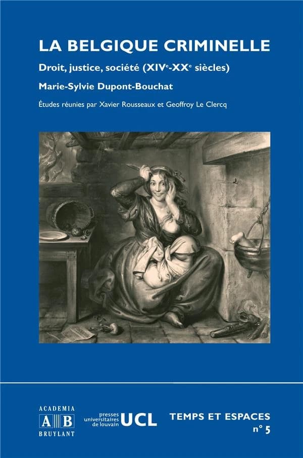 La Belgique criminelle : droit, justice, société (XIVe-XXe siècles)