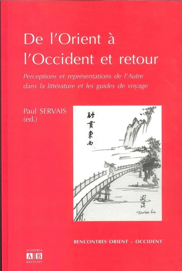 De l'Orient à l'Occident et retour : perceptions et représentations de l'Autre dans la littérature et les guides de voyage : actes du 9e Colloque international de l'Espace Asie [tenu à Louvain-la-Neuve au printemps 2005]
