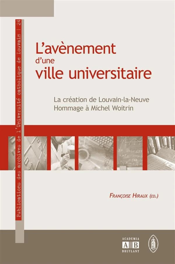 L'avènement d une ville universitaire ; la création de Louvain la neuve