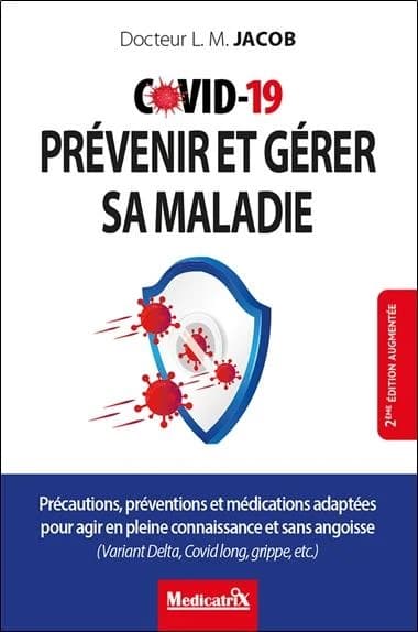 Covid-19, prévenir et gérer sa maladie : précautions, préventions et médications adaptées pour agir en pleine connaissance et sans angoisse : variant delta, Covid long, grippe, etc. (2e éd. augmentée) Dr Ludwig Manfred Jacob ; [traduit de l'allemand par M