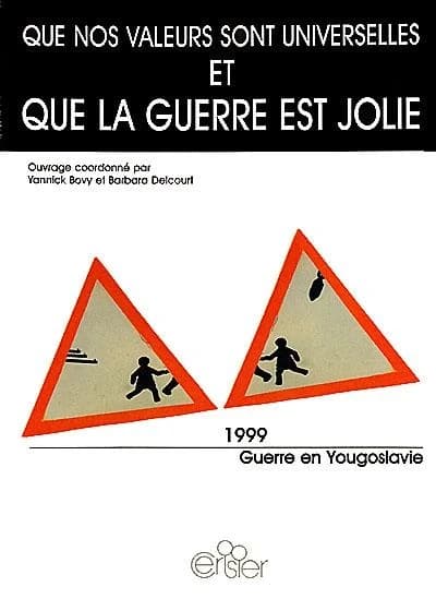 Que nos valeurs sont universelles et que la guerre est jolie