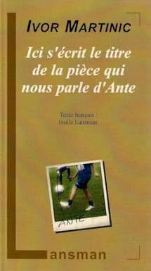 Ici s'écrit le titre de la pièce qui nous parle d'Ante