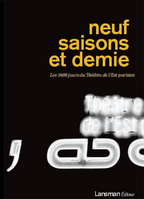 Neuf saisons et demie : les 3468 jours du Théâtre de l'Est parisien