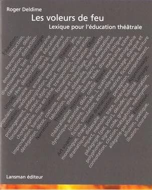 Les voleurs de feu : lexique pour l'éducation théâtrale