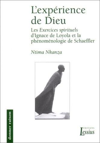 L'expérience de Dieu : les "Exercices spirituels" d'Ignace de Loyola à la lumière de la phénoménologie de Richard Schaeffler