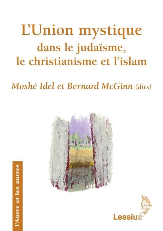 L'union mystique dans le judaïsme, le christianisme et l'islam : recherches transversales...