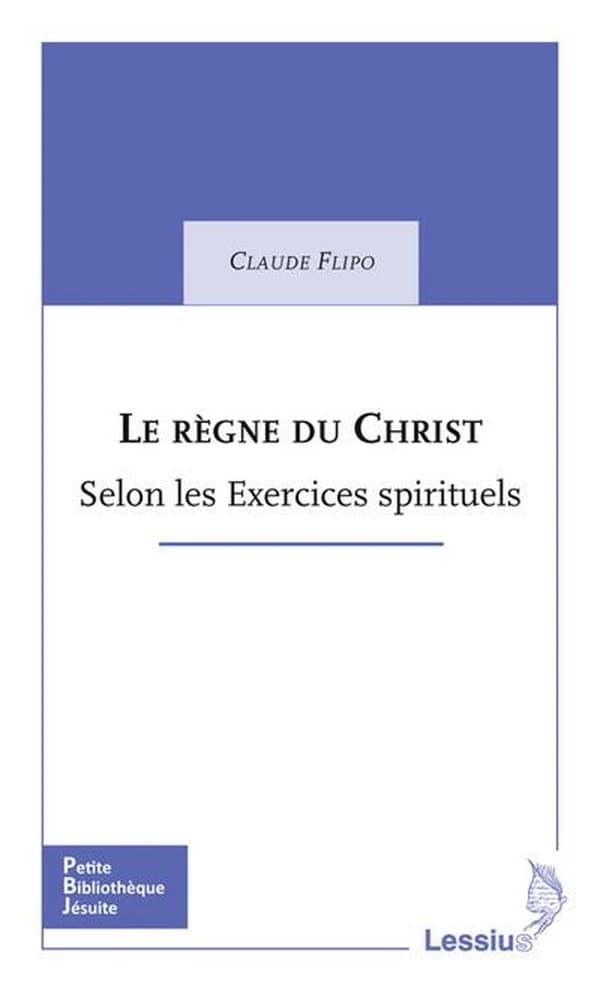Le règne du Christ : selon les "Exercices spirituels"