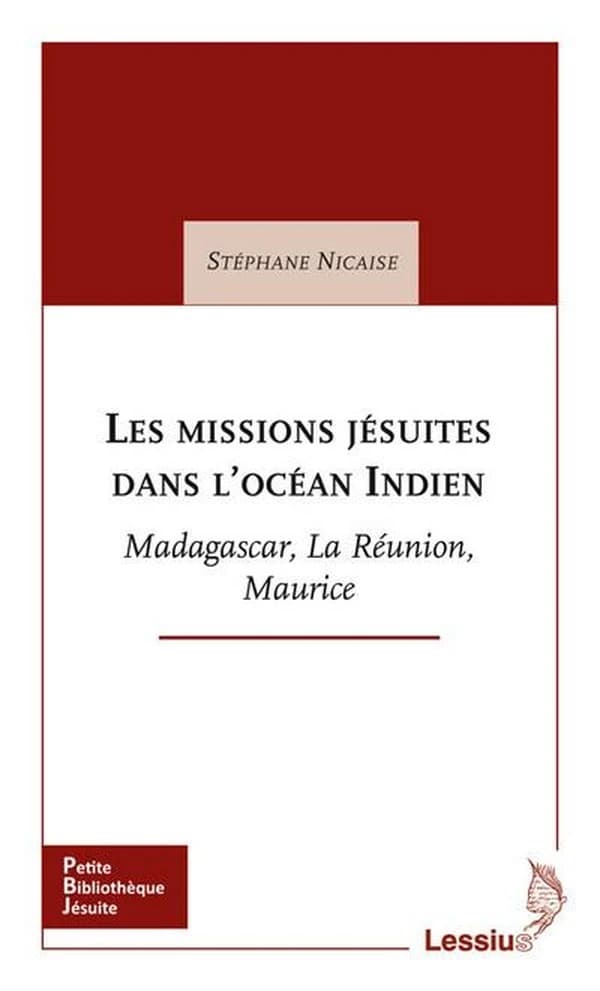 Les missions jésuites dans l'océan Indien : Madagascar, La Réunion, Maurice
