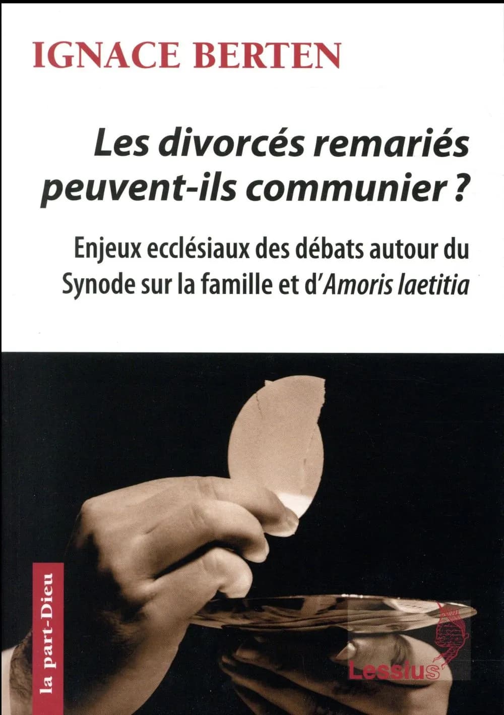 Les divorcés remariés peuvent-ils communier ? : enjeux ecclésiaux des débats autour du synode sur la famille et l'"Amoris laetitia"