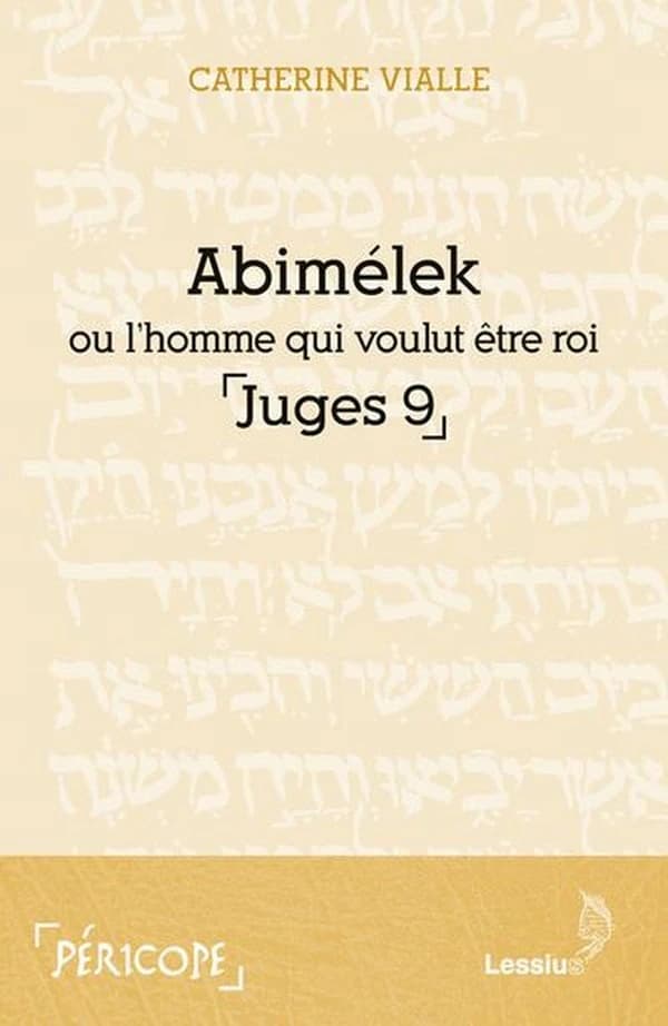 Abimélek : ou l'homme qui voulut être roi : Juges 9