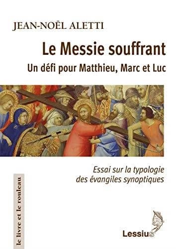 Le Messie souffrant : un défi pour Matthieu, Marc et Luc : essai sur la typologie des Évangiles synoptiques
