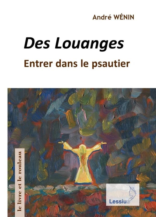 Des Louanges : entrer dans le psautier (Nouvelle éd. refondue) André Wénin