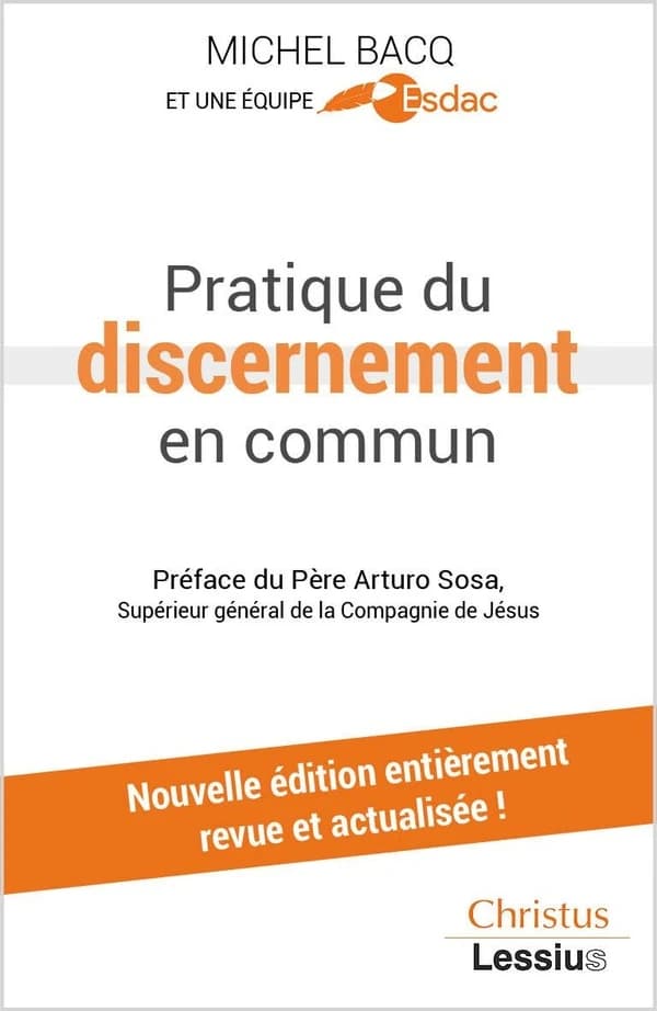 Pratique du discernement en commun (Nouvelle éd. entièrement revue et actualisée) Michel Bacq et une équipe ESDAC ; préface du père Arturo Sosa,...