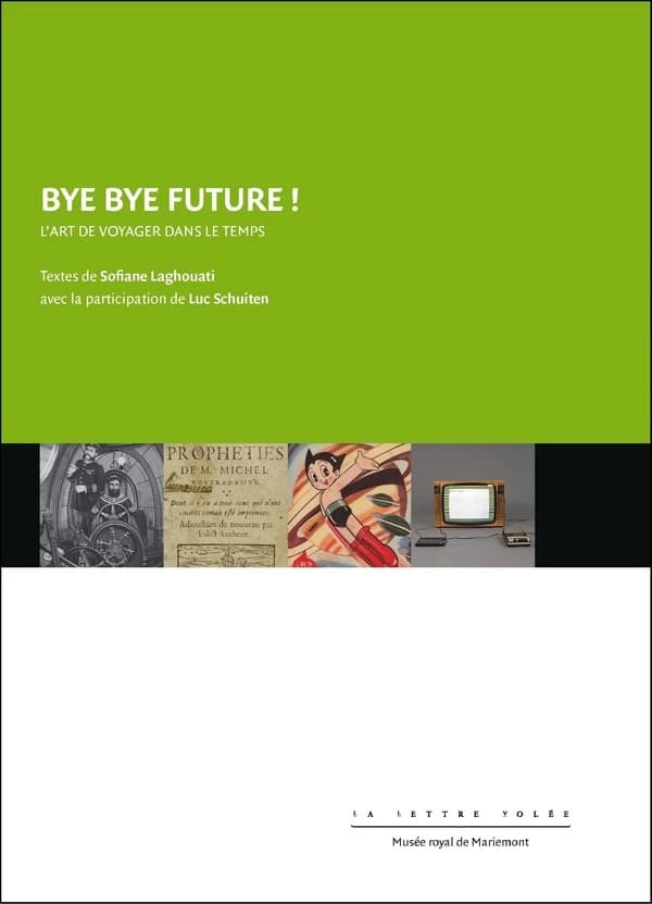 Bye bye future ! : l'art de voyager dans le temps : [exposition, Morlanwelz, Musée royal de Mariemont, 24 janvier-25 mai 2020]