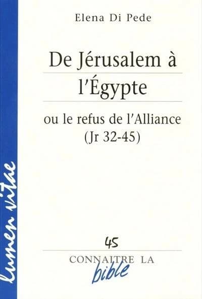 REVUE CONNAITRE LA BIBLE n.45 : de Jérusalem à l'Egypte ou le refus de l'alliance (jr 32-45)
