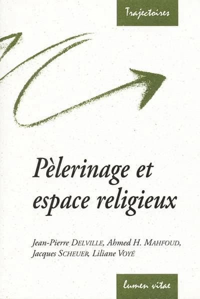Pèlerinage et espace religieux : conférences de la Fondation Sedes Sapientiae et de la Faculté de théologie, Université catholique de Louvain, février-mars 2006