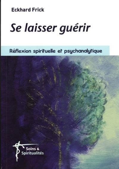 Se laisser guérir : réflexion spirituelle et psychanalytique