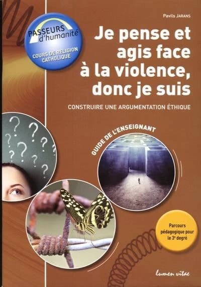 Je pense et agis face a la violence, donc je suis : construire une argumentation ethique