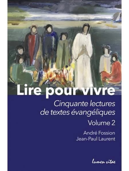Lire pour vivre. Volume 2, Cinquante lectures de textes évangéliques