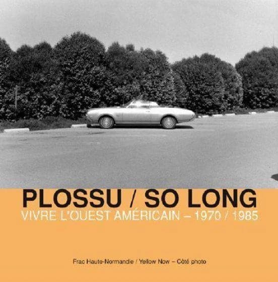 Plossu-so long : vivre l'Ouest américain, 1970-1985 : [exposition, Sotteville-lès-Rouen, FRAC Haute-Normandie, 20 janvier-4 mars 2007]