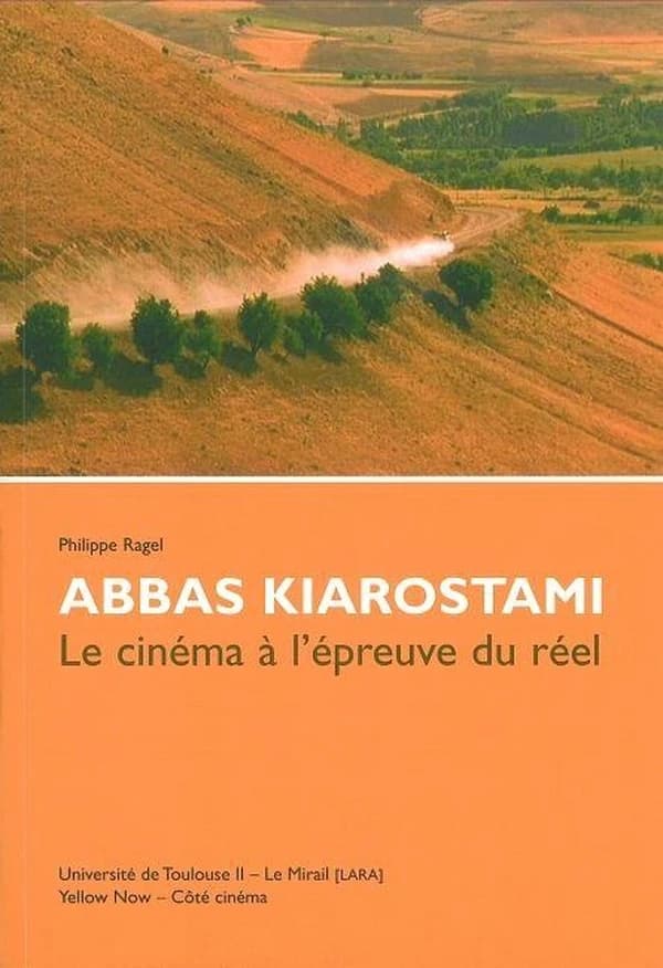 Abbas Kiarostami : le cinéma à l'épreuve du réel : [actes du colloque international, Université de Toulouse-Le Mirail, 10-18 mars 2007]