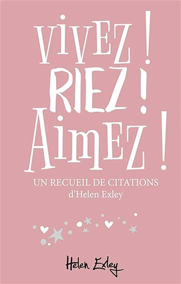 Vivez ! Riez ! Aimez ! : un recueil de citations