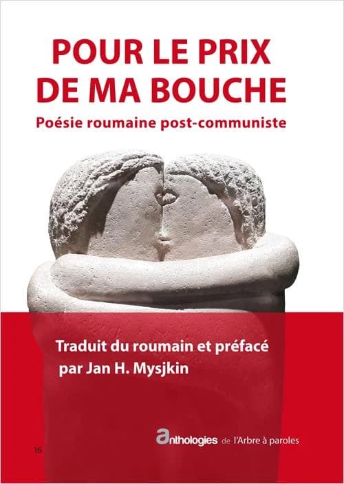 Pour le prix de ma bouche ; poésie roumaine post-communiste