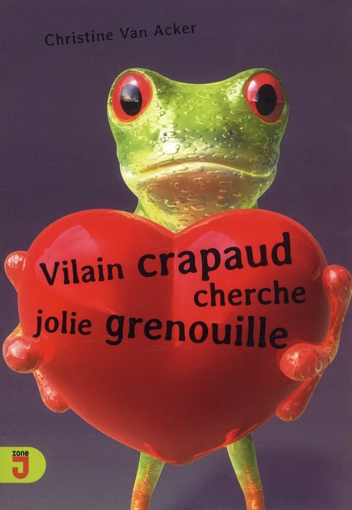 Vilain crapaud cherche jolie grenouille : roman