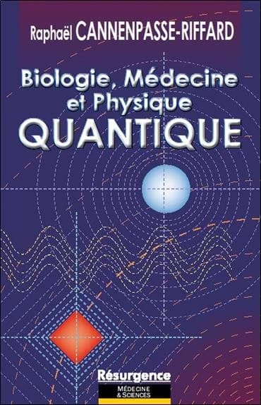 Biologie, médecine et physique quantique (2e édition) Raphaël Cannenpasse-Riffard