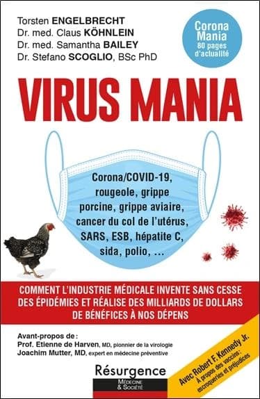 Virus mania : Corona-Covid-19, rougeole, grippe porcine, grippe aviaire, cancer du col de l'utérus, SARS, ESB, hépatite C, sida, polio : comment l'industrie médicale invente sans cesse des épidémies et réalise des milliards de dollars de bénéfices à nos d