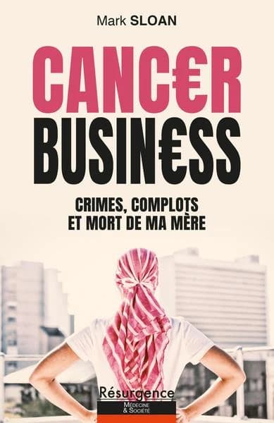 Le business du cancer : crimes, complots et mort de ma mère