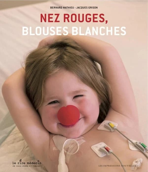 Nez rouges, blouses blanches : 20 ans de Rire médecin