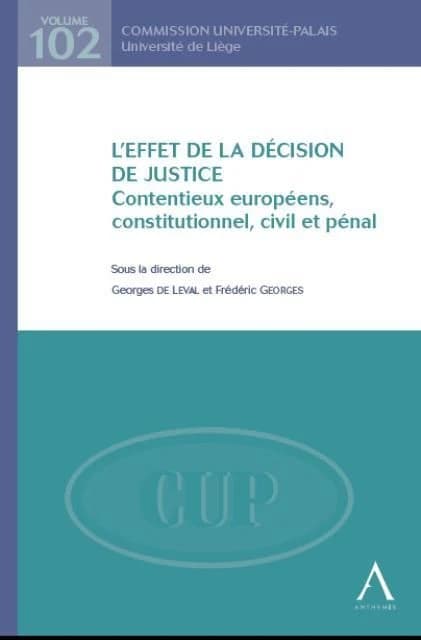 L'effet de la décision de justice : contentieux européens, constitutionnel, civil et pénal