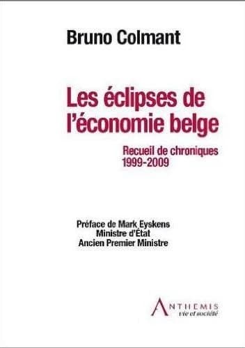 Les éclipses de l'économie belge : recueil de chroniques, 1999-2009