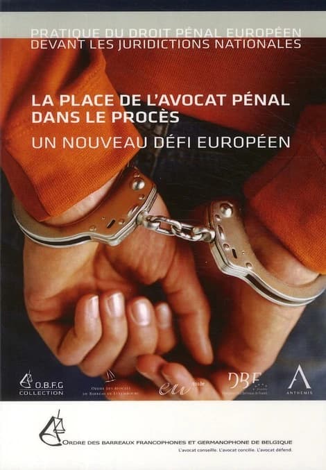 La place de l'avocat pénal dans le procès : un nouveau défi européen, actes du colloque du 15 octobre 2010