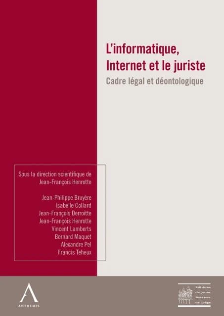 L'informatique, Internet et le juriste : cadre légal et déontologique : actes de l'après-midi d'étude du 3 décembre 2010 de l'Ordre des avocats du Barreau de Liège