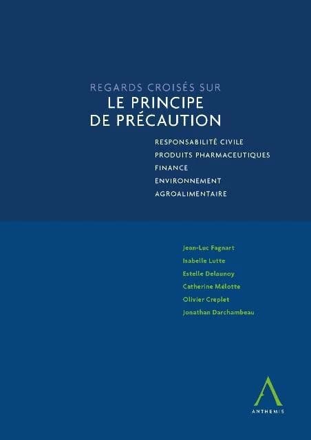 Regards croisés sur le principe de précaution : responsabilité civile, produits pharmaceutiques, finance, environnement, agroalimentaire