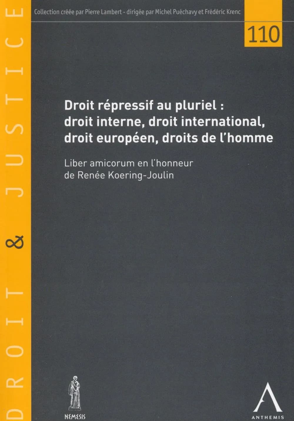 Droit répressif au pluriel : droit interne, droit international, droit européen, : Liber amicorum en l'honneur de Renée Koering-Joulin