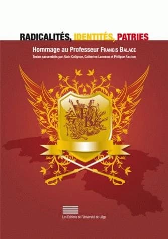 Radicalités, identités, patries ; hommage au professeur Francis Balace