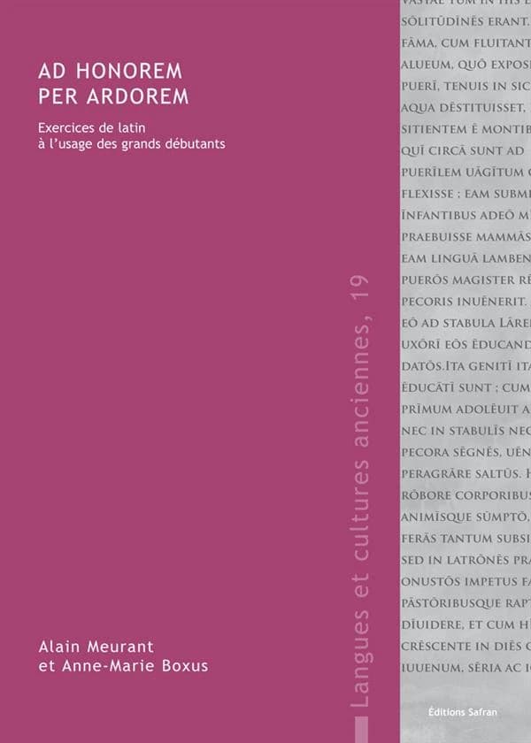 Ad honorem per ardorem : exercices de latin à l'usage des grands débutants ([2e édition]) Alain Meurant et Anne-Marie Boxus