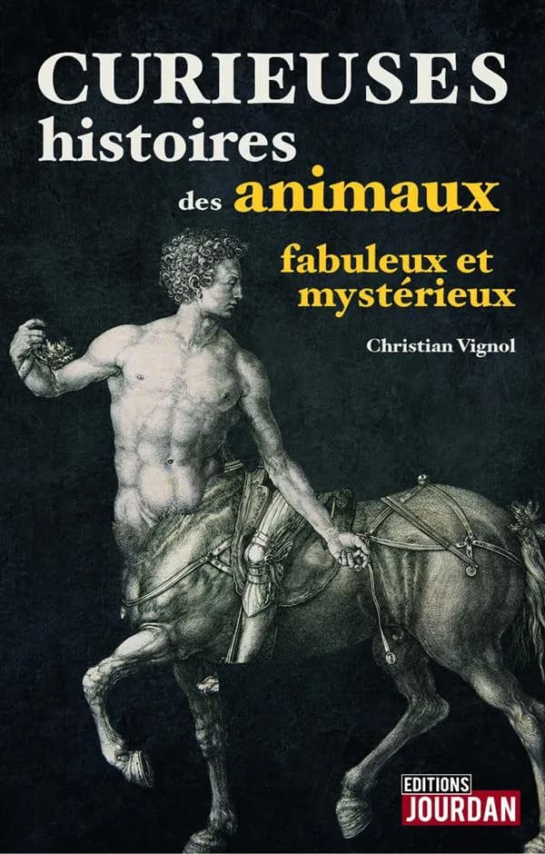 Curieuses histoires des animaux fabuleux et mysterieux