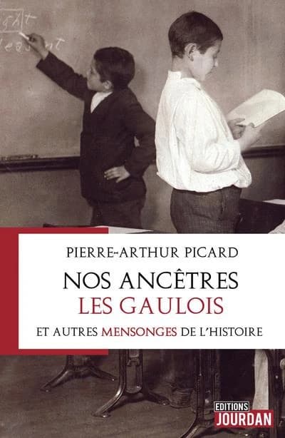 Nos ancêtres les gaulois et autres mensonges de l'histoire